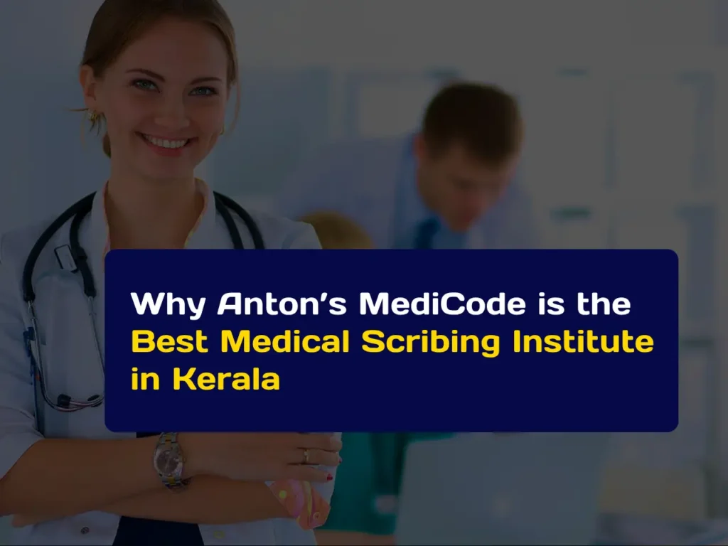 Why Anton’s MediCode is the Best Medical Scribing Institute in Kerala