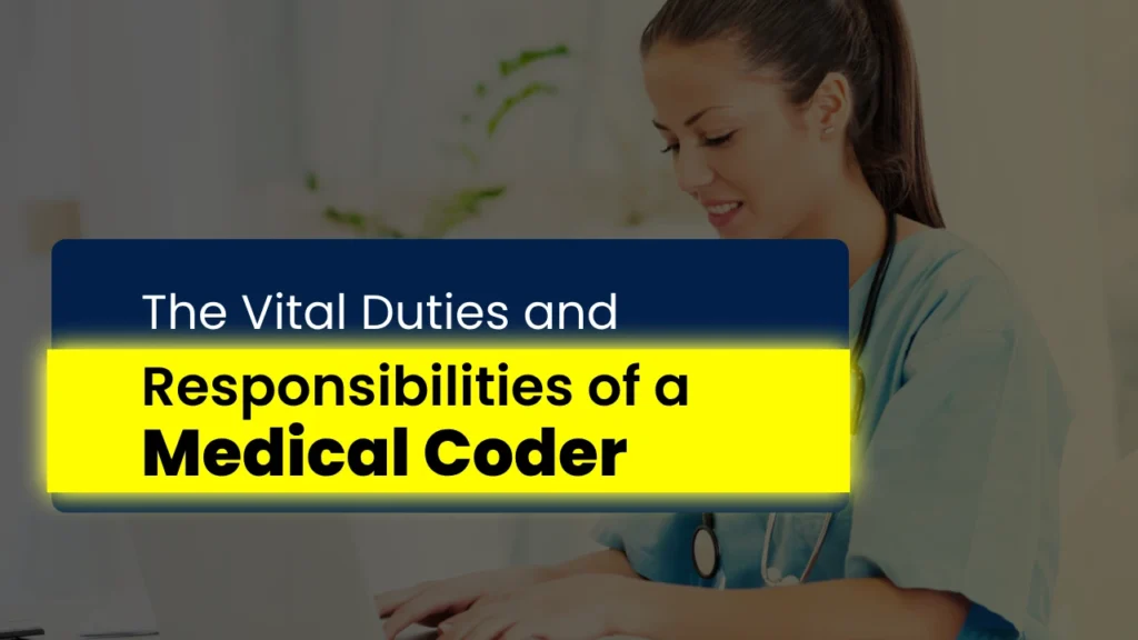 The Vital Duties and Responsibilities of a Medical Coder