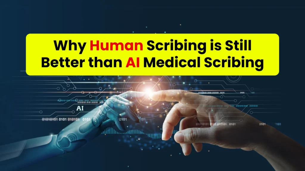 Why Human Scribing is Still Better Than AI Medical Scribing