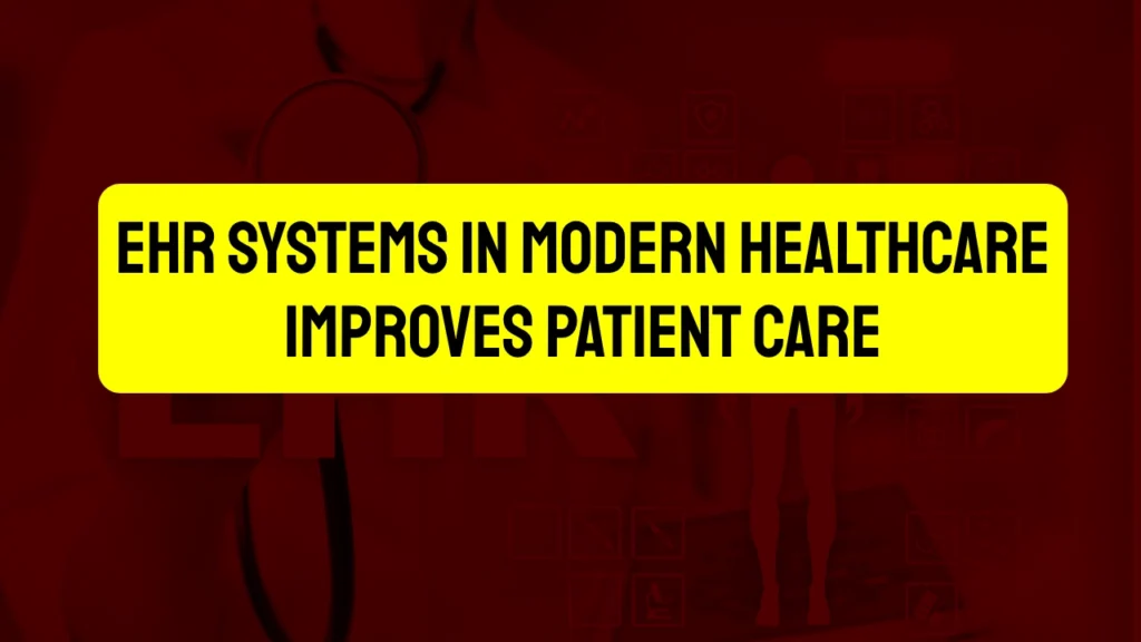 EHR Systems in Modern Healthcare Improves Patient Care