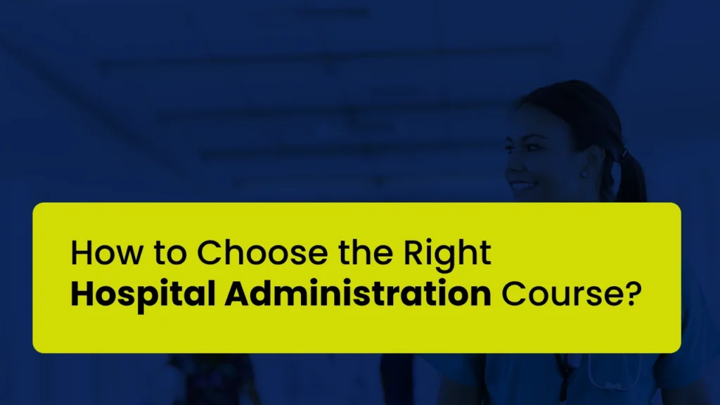 How to Choose the Right Hospital Administration Course?